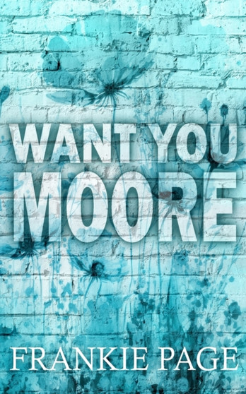 Want You Moore : A best friend's brother enemies to lovers romance : 3 by Frankie Page - Paperback
