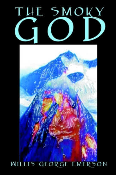 The Smoky God by Willis George Emerson, Fiction by Willis George Emerson - Paperback