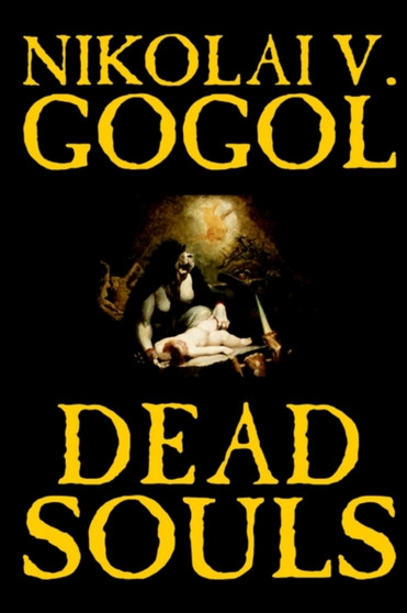 Dead Souls by Nikolai Gogol, Fiction, Classics by Nikolai Vasil'evich Gogol - Hardback