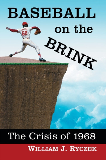 Baseball on the Brink : The Crisis of 1968 by William J. Ryczek - Paperback