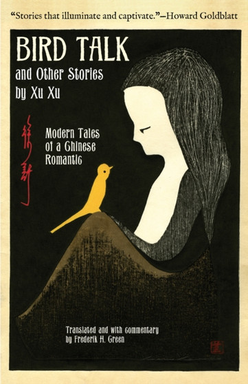 Bird Talk and Other Stories by Xu Xu : Modern Tales of a Chinese Romantic by Xu Xu - Paperback