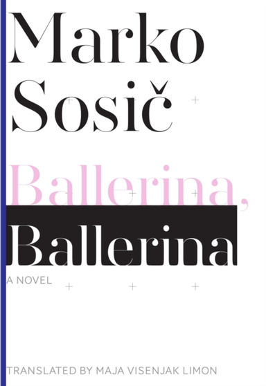 Ballerina, Ballerina ??? A Novel by Marko Sosic - Paperback