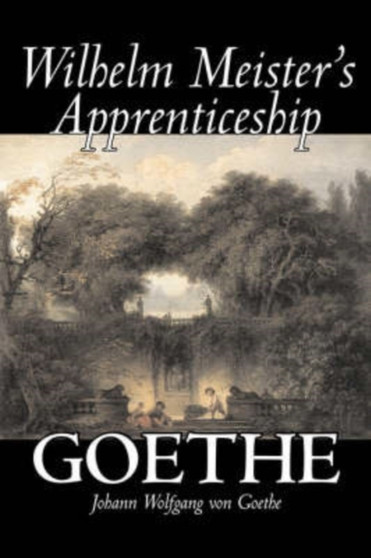 Wilhelm Meister's Apprenticeship by Johann Wolfgang von Goethe, Fiction, Literary, Classics by Johann Wolfgang Von Goethe - Hardback