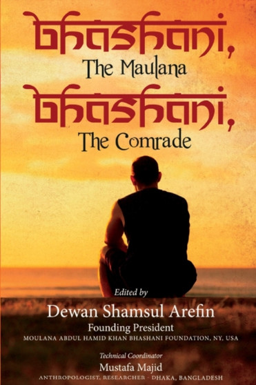 Bhashani, the Maulana Bhashani, the Comrade by Dewan Shamsul Arefin - Paperback