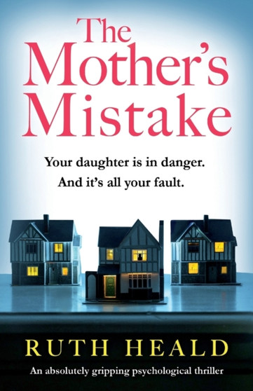 The Mother's Mistake : An absolutely gripping psychological thriller by Ruth Heald - Paperback