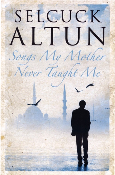 Songs My Mother Never Taught Me by Selcuk Altun - Paperback