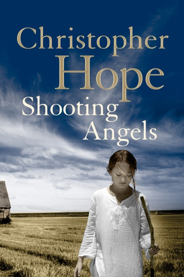 Shooting Angels by Christopher Hope - Hardback