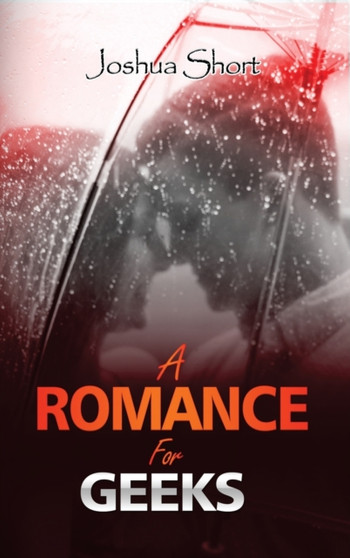 A Romance For Geeks by Joshua Short - Hardback