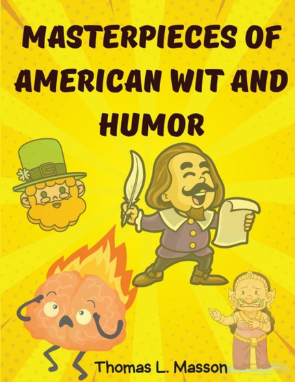 Masterpieces Of American Wit And Humor : An Anthology of the American Humor by Thomas L Masson - Paperback