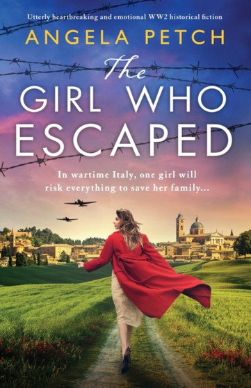 The Girl Who Escaped : Utterly heartbreaking and emotional WW2 historical fiction by Angela Petch - Paperback