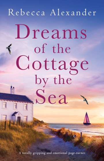 Dreams of the Cottage by the Sea : A totally gripping and emotional page-turner : 3 by Rebecca Alexander - Paperback
