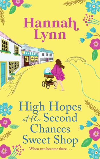 High Hopes at the Second Chances Sweet Shop : A romantic, feel-good summer read from Hannah Lynn by Hannah Lynn - Hardback