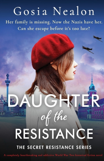 Daughter of the Resistance : A completely heartbreaking and addictive World War Two historical fiction novel : 3 by Gosia Nealon - Paperback