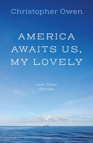 America Awaits Us, My Lovely, and Other Stories by Christopher Owen - Paperback