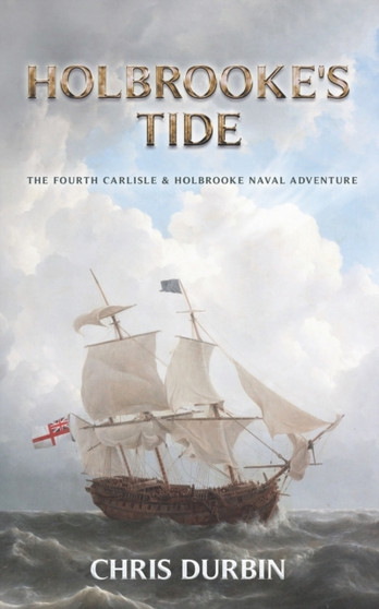 Holbrooke's Tide : The Fourth Carlisle & Holbrooke Naval Adventure : 4 by Chris Durbin - Paperback