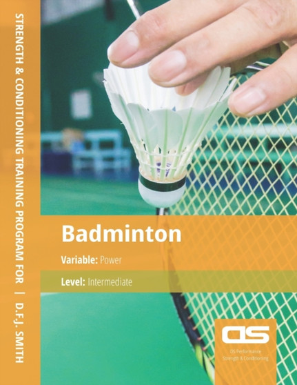 DS Performance - Strength & Conditioning Training Program for Badminton, Power, Intermediate by D F J Smith - Paperback