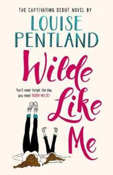 Wilde Like Me : Fall in love with the book everyone???s talking about by Louise Pentland - Hardback