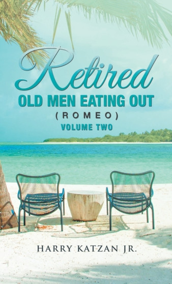 Retired Old Men Eating out (Romeo) Volume Two by Harry Jr Katzan - Hardback