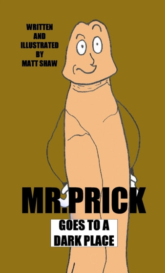 Mr. Prick Goes To A Dark Place by Matt Shaw - Paperback