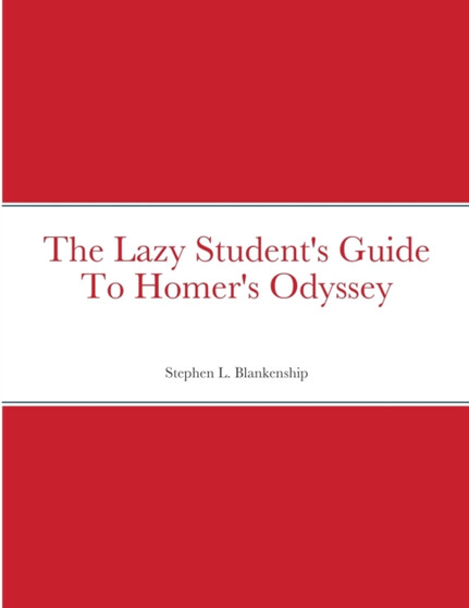 The Lazy Student's Guide To Homer's Odyssey by Stephen Blankenship - Paperback