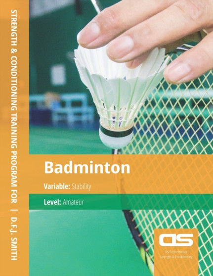 DS Performance - Strength & Conditioning Training Program for Badminton, Stability, Amateur by D F J Smith - Paperback