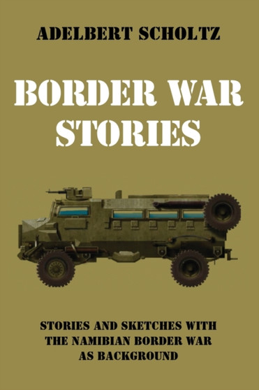 Border War Stories by Adelbert Scholtz - Paperback