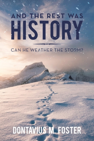And the Rest Was History : Can He Weather the Storm? by Dontavius M Foster - Paperback