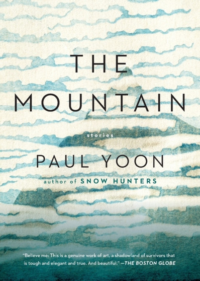 The Mountain : Stories by Paul Yoon - Paperback