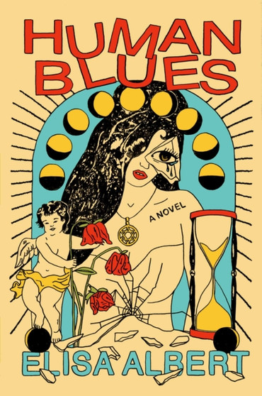 Human Blues : A Novel by Elisa Albert - Hardback