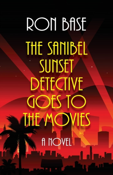The Sanibel Sunset Detective Goes to the Movies by Ron Base - Paperback
