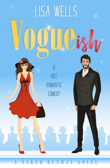 VOGUEish : A Grumpy Billionaire, Hot Romantic Comedy (Naked Runway) by Lisa Wells - Paperback