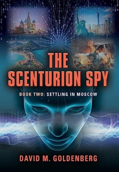 The Scenturion Spy : Book Two - Settling in Moscow by David M Goldenberg - Hardback
