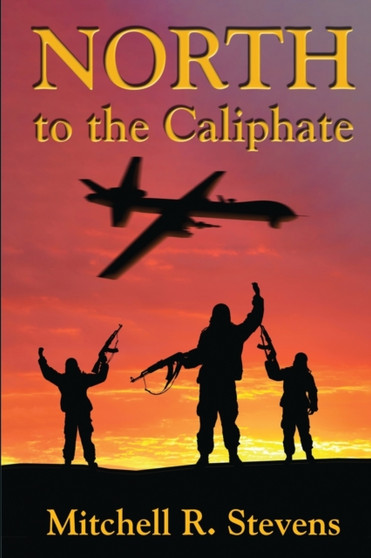 North to the Caliphate by Mitchell R Stevens - Paperback