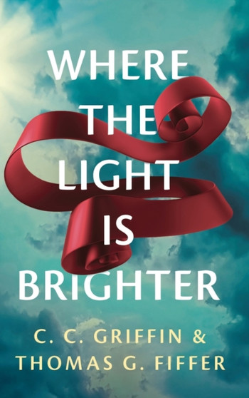 Where the Light Is Brighter by C C Griffin - Hardback