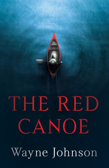THE RED CANOE by Wayne Johnson - Paperback