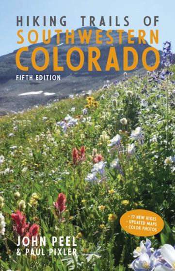 Hiking Trails of Southwestern Colorado, Fifth Edition by John Peel - Hardback
