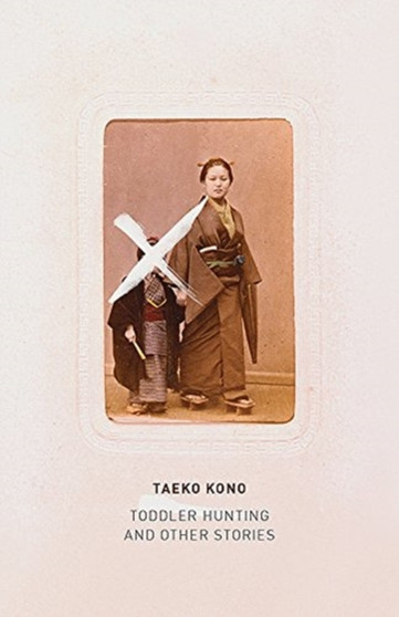 Toddler Hunting : And Other Stories by Taeko Kono - Paperback