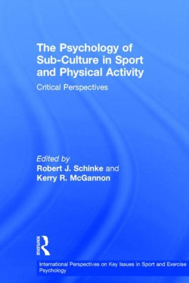 The Psychology of Sub-Culture in Sport and Physical Activity : Critical perspectives by Robert J. Schinke - Hardback