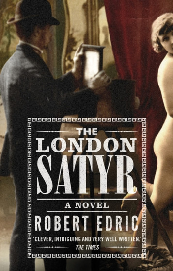 The London Satyr by Robert Edric - Paperback