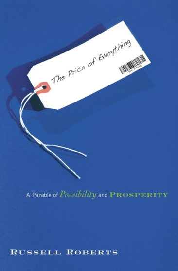 The Price of Everything : A Parable of Possibility and Prosperity by Russell Roberts - Paperback
