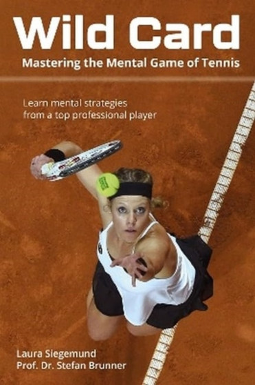 Wild Card : Mastering the Mental Game of Tennis by Laura Siegemund - Paperback