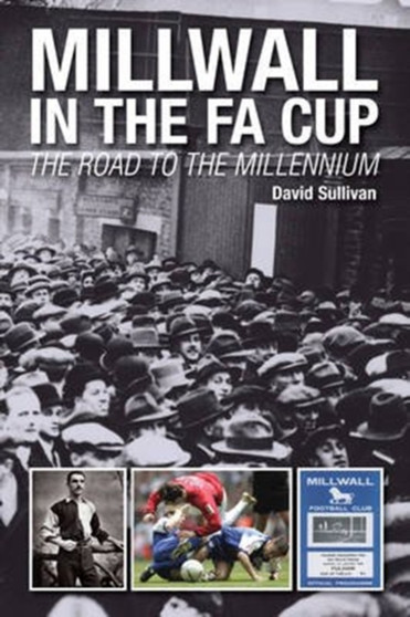 Millwall in the FA Cup: The Road to the Millennium by David Sullivan - Paperback