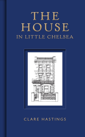 The House in Little Chelsea by Clare Hastings - Hardback