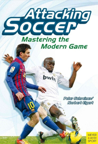 Attacking Soccer : Mastering the Modern Game by Peter Schreiner - Paperback