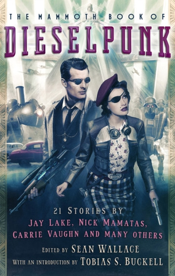 The Mammoth Book of Dieselpunk by Sean Wallace - Paperback