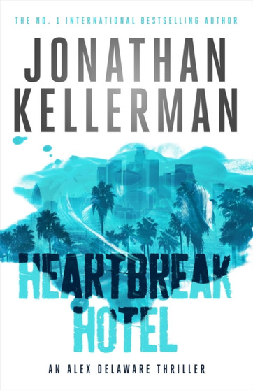 Heartbreak Hotel (Alex Delaware series, Book 32) : A twisting psychological thriller by Jonathan Kellerman - Hardback