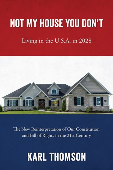 Not My House You Don't : Living in the U.S.A. in 2028 by Karl Thomson - Paperback