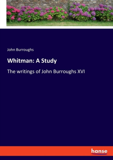 Whitman : A Study: The writings of John Burroughs XVI by John Burroughs - Paperback