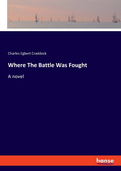 Where The Battle Was Fought by Charles Egbert Craddock - Paperback