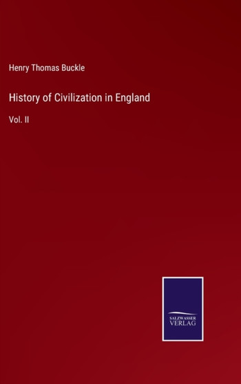 History of Civilization in England : Vol. II by Henry Thomas Buckle - Hardback